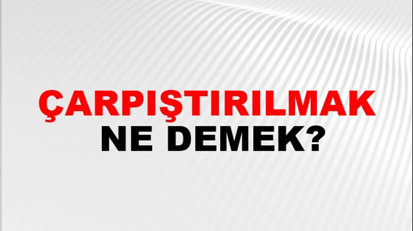 Çarpıştırılmak Çarpıştırılmak