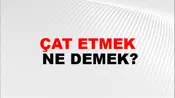 Çat Etmek