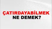 Çatırdayabilmek