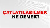 Çatlatılabilmek