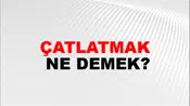 Çatlatmak
