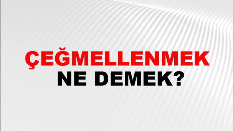 Çeğmellenmek Çeğmellenmek