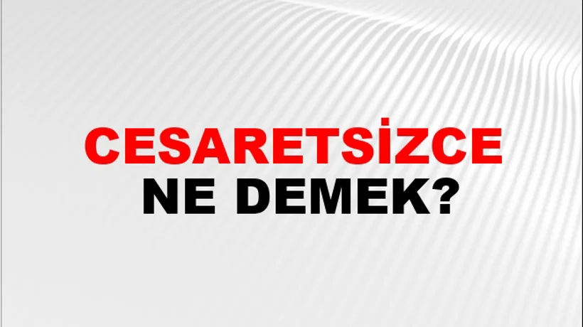 Cesaretsizce Cesaretsizce