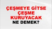 Çeşmeye Gitse Çeşme Kuruyacak