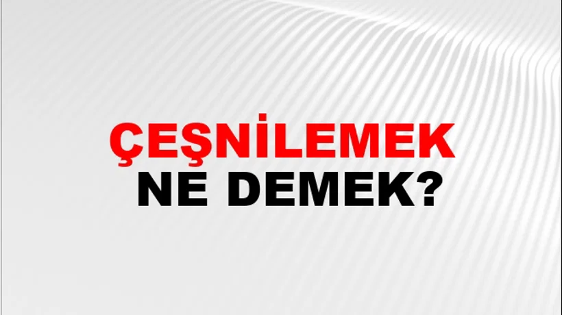 Çeşnilemek Çeşnilemek