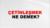 Çetinleşmek
