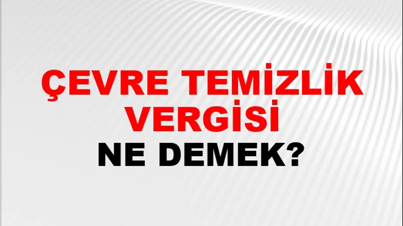 Çevre Temizlik Vergisi Çevre Temizlik Vergisi