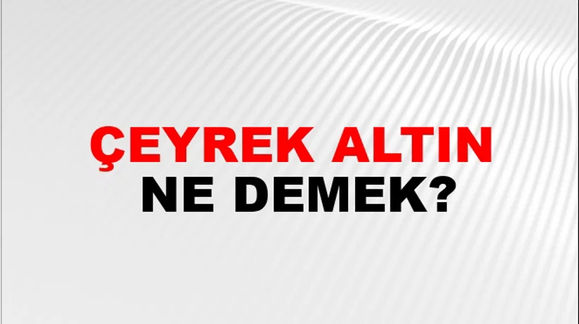 Çeyrek Altın Çeyrek Altın