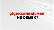 Çiçeklenebilmek