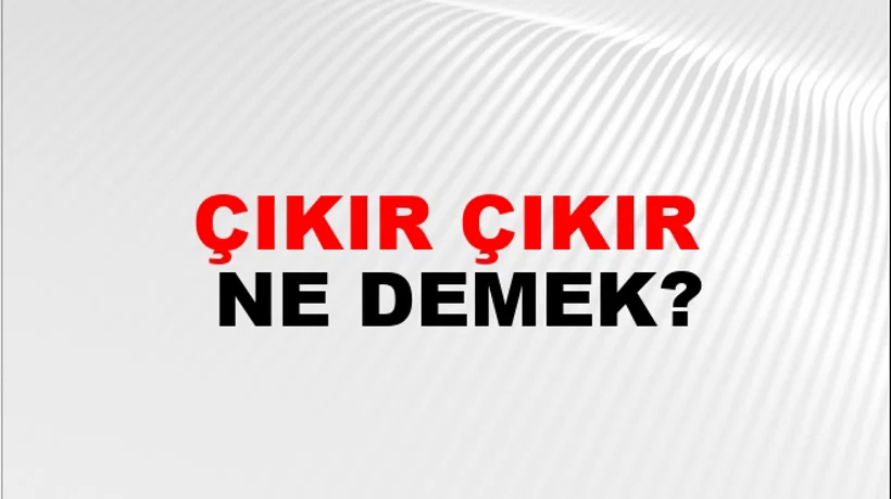 Çıkır Çıkır Çıkır Çıkır