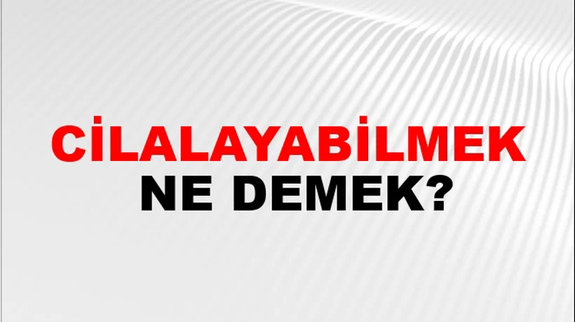 Cilalayabilmek Cilalayabilmek