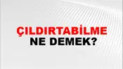 Çıldırtabilme