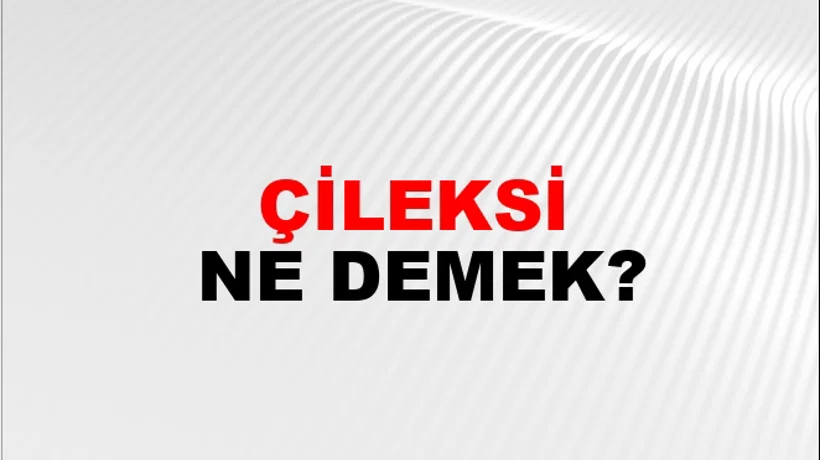 Çileksi Çileksi