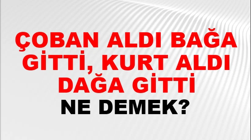 Çoban Aldı Bağa Gitti, Kurt Aldı Dağa Gitti Çoban Aldı Bağa Gitti, Kurt Aldı Dağa Gitti