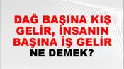 Dağ Başına Kış Gelir, İnsanın Başına İş Gelir