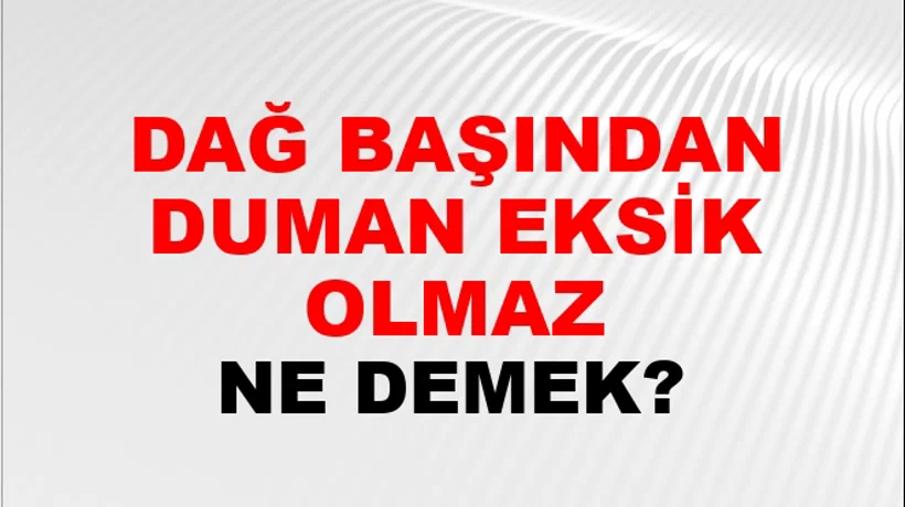 Dağ Başından Duman Eksik Olmaz Dağ Başından Duman Eksik Olmaz
