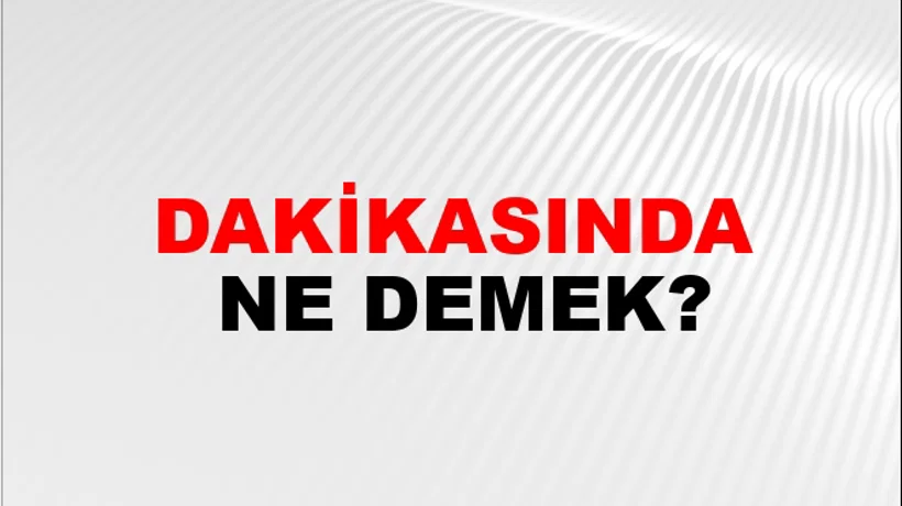 Dakikasında Dakikasında