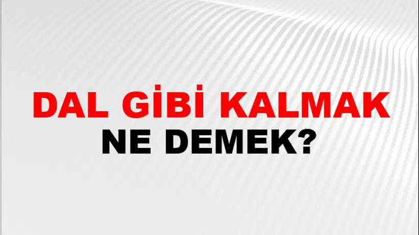 Dal Gibi Kalmak Dal Gibi Kalmak