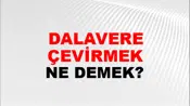 Dalavere Çevirmek (Veya dalaveresini döndürmek)