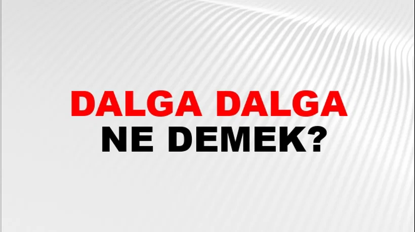 Dalga Dalga Dalga Dalga