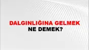 Dalgınlığına Gelmek