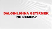 Dalgınlığına Getirmek