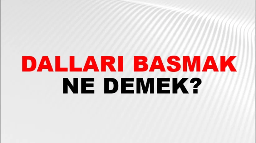 Dalları Basmak Dalları Basmak