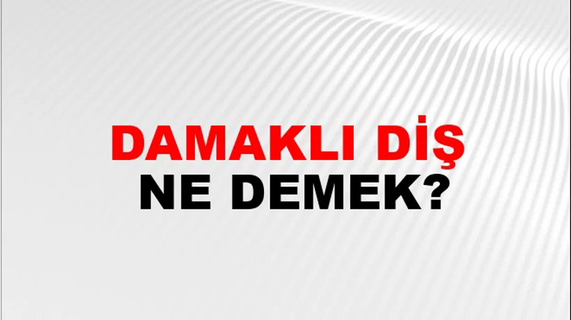 Damaklı Diş Damaklı Diş