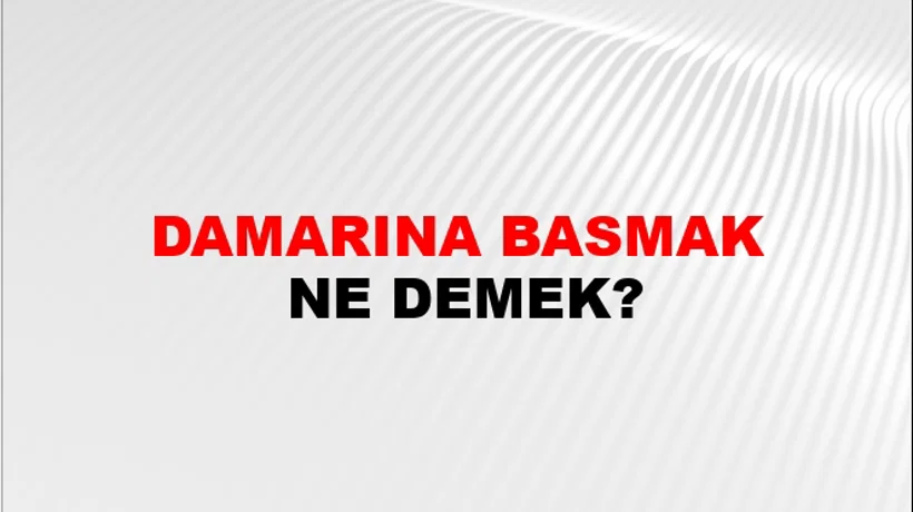 Damarına Basmak Damarına Basmak