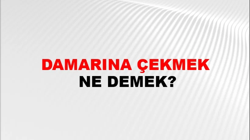 Damarına Çekmek Damarına Çekmek