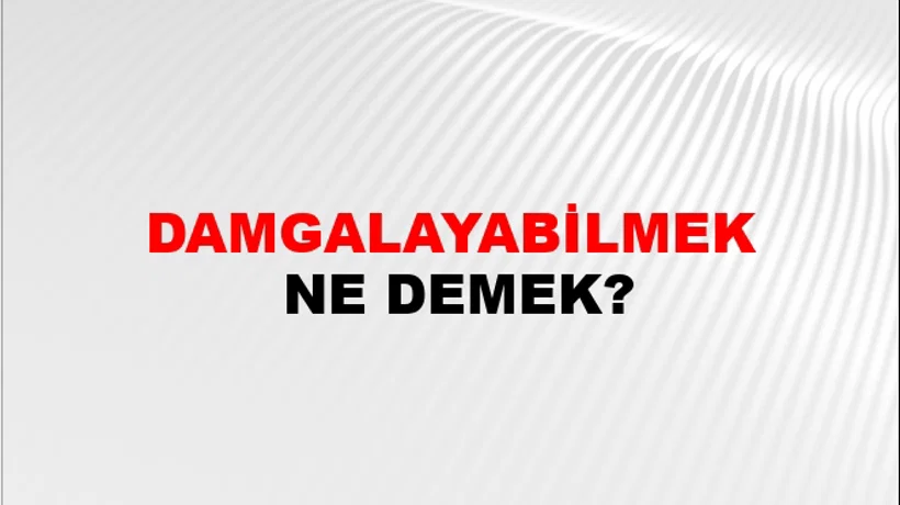 Damgalayabilmek Damgalayabilmek