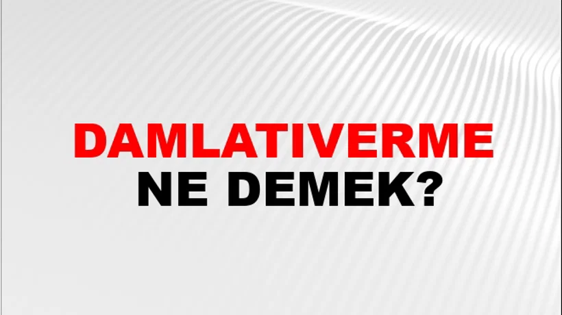 Damlatıverme Damlatıverme