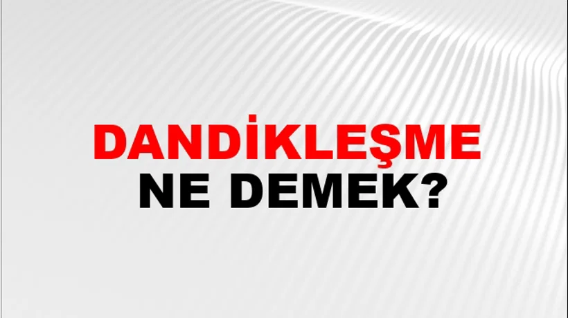Dandikleşme Dandikleşme