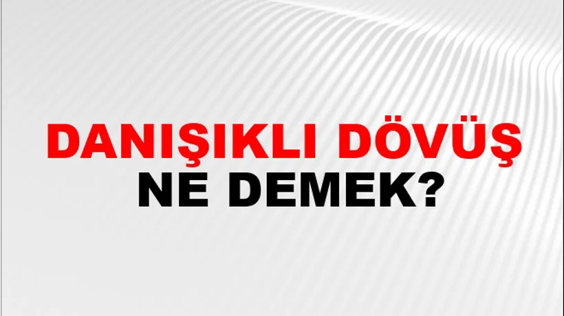 Danışıklı Dövüş Danışıklı Dövüş