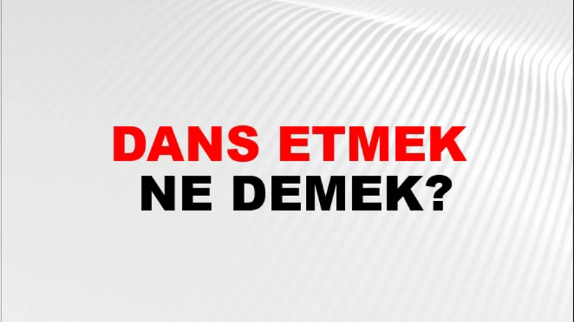 Dans Etmek Dans Etmek