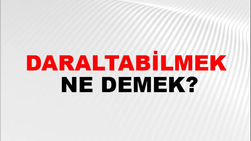 Daraltabilmek Daraltabilmek
