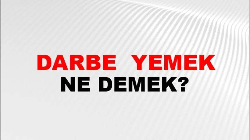 Darbe (Veya darbeyi) yemek Darbe (Veya darbeyi) yemek