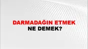 Darmadağın Etmek