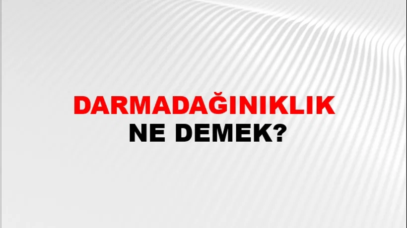 Darmadağınıklık Darmadağınıklık