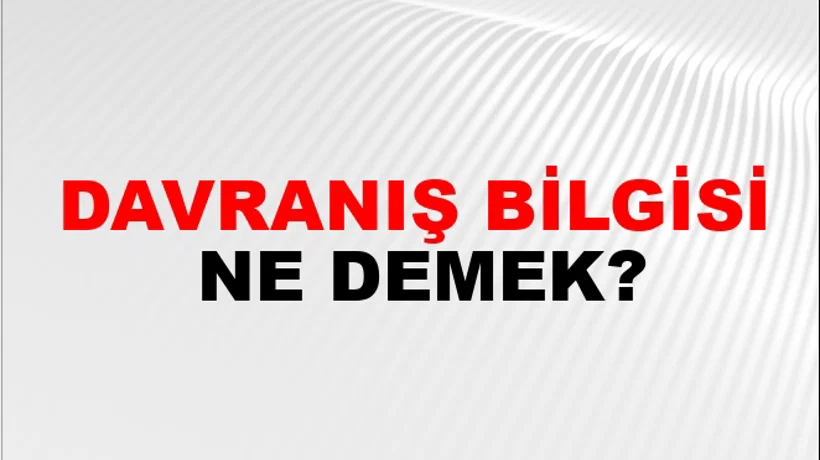 Davranış Bilgisi Davranış Bilgisi