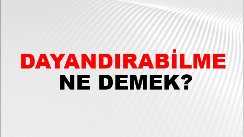 Dayandırabilme Dayandırabilme