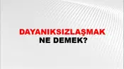 Dayanıksızlaşmak