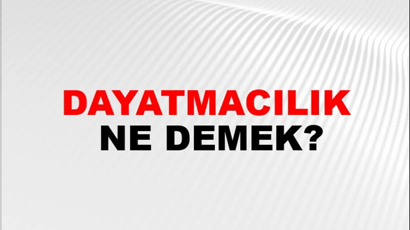 Dayatmacılık Dayatmacılık