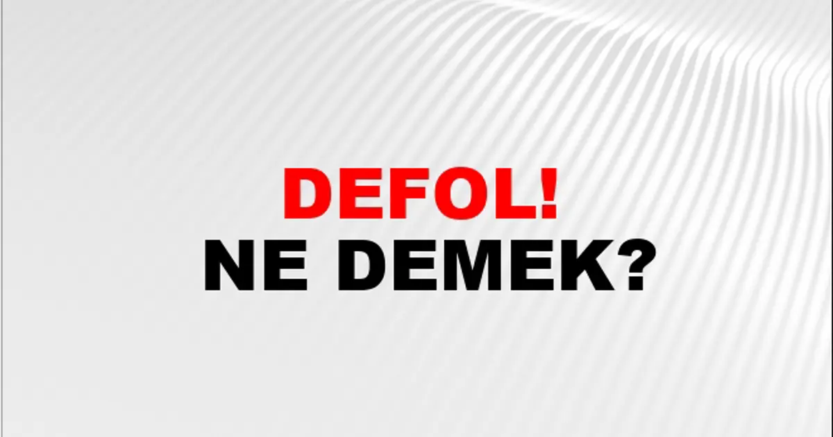 Defol! Eş Anlamlısı - Defol! Kelimesinin Eş Anlamlısı Nedir? | NTV Haber