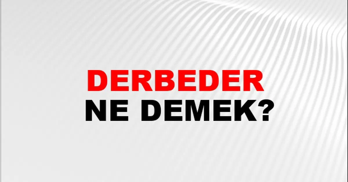 Derbeder Ne Demek? Derbeder Kelimesinin TDK Sözlük Anlamı Nedir? | NTV ...