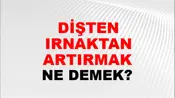 Dişten Tırnaktan Artırmak