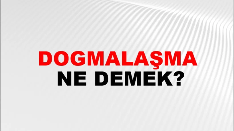 Dogmalaşma Dogmalaşma