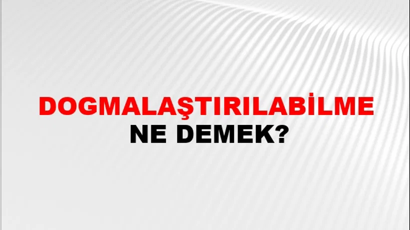Dogmalaştırılabilme Dogmalaştırılabilme