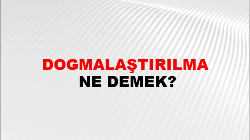 Dogmalaştırılma Dogmalaştırılma
