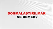 Dogmalaştırılmak
